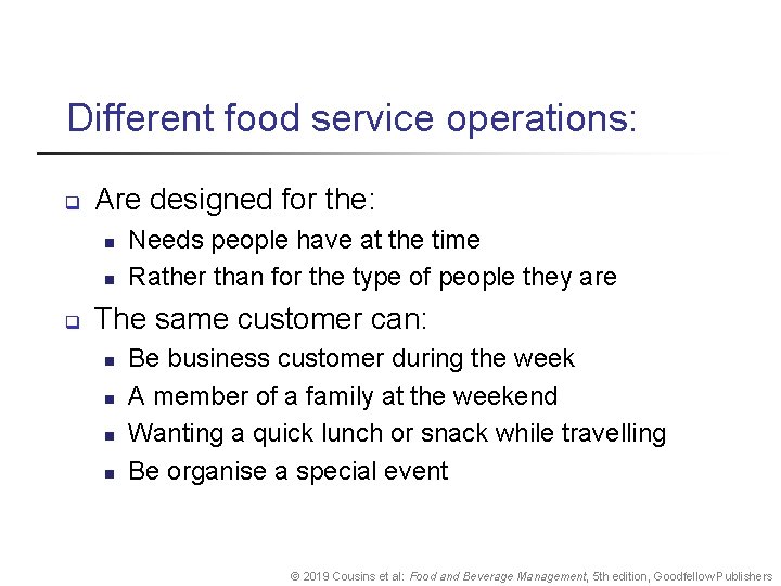 Different food service operations: q Are designed for the: n n q Needs people