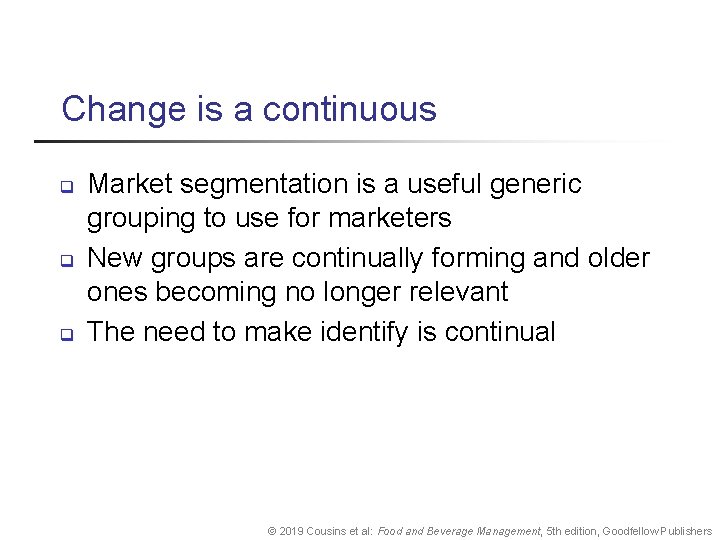 Change is a continuous q q q Market segmentation is a useful generic grouping