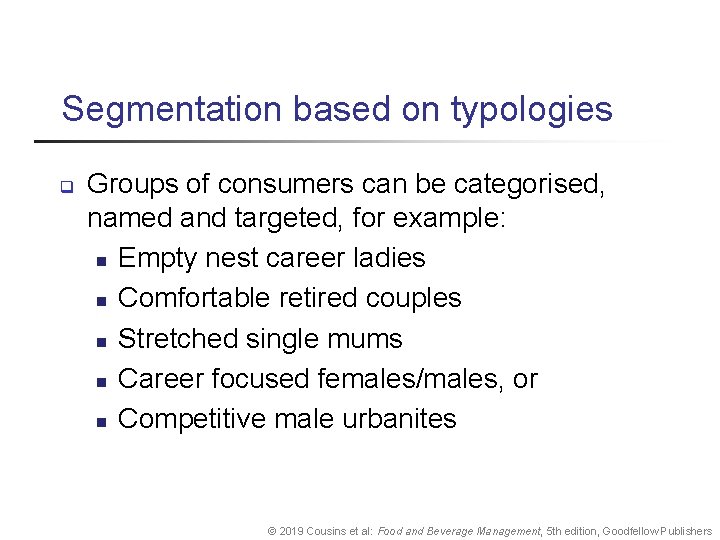 Segmentation based on typologies q Groups of consumers can be categorised, named and targeted,