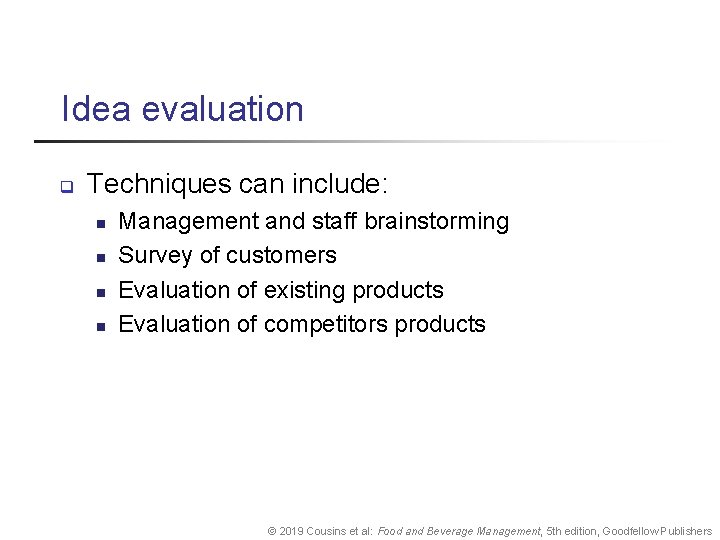 Idea evaluation q Techniques can include: n n Management and staff brainstorming Survey of