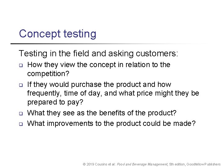 Concept testing Testing in the field and asking customers: q q How they view