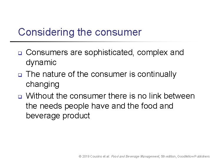 Considering the consumer q q q Consumers are sophisticated, complex and dynamic The nature