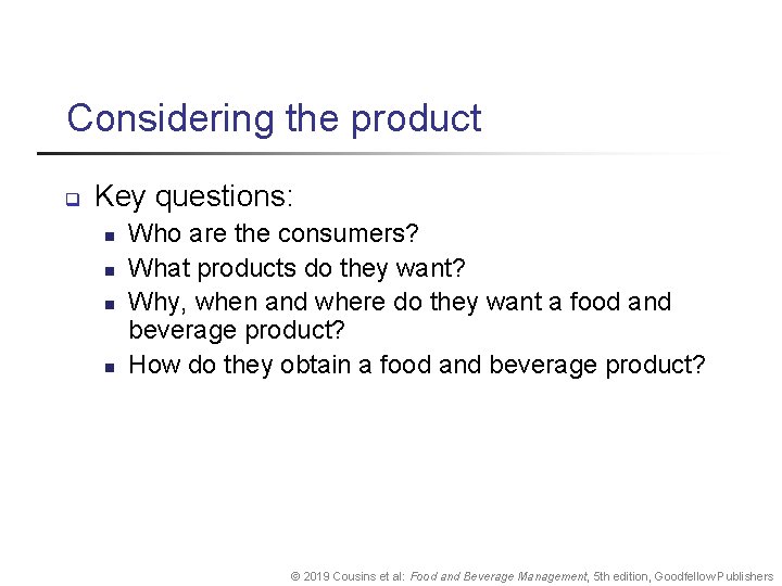 Considering the product q Key questions: n n Who are the consumers? What products