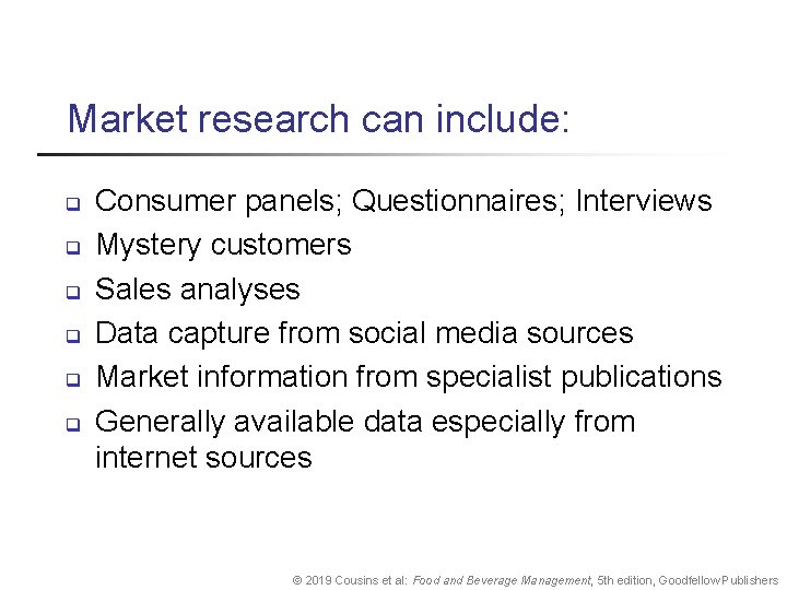 Market research can include: q q q Consumer panels; Questionnaires; Interviews Mystery customers Sales