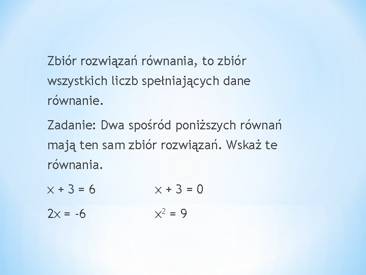 Zbiór rozwiązań równania, to zbiór wszystkich liczb spełniających dane równanie. Zadanie: Dwa spośród poniższych