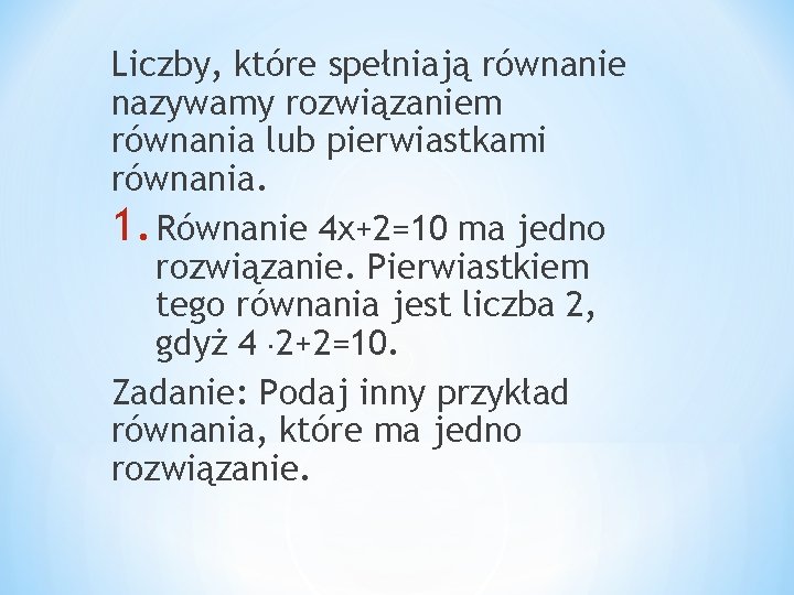 Liczby, które spełniają równanie nazywamy rozwiązaniem równania lub pierwiastkami równania. 1. Równanie 4 x+2=10