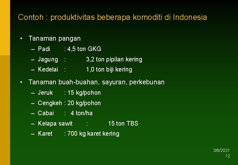 Contoh : produktivitas beberapa komoditi di Indonesia • Tanaman pangan – Padi : 4,