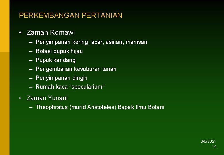 PERKEMBANGAN PERTANIAN • Zaman Romawi – Penyimpanan kering, acar, asinan, manisan – Rotasi pupuk