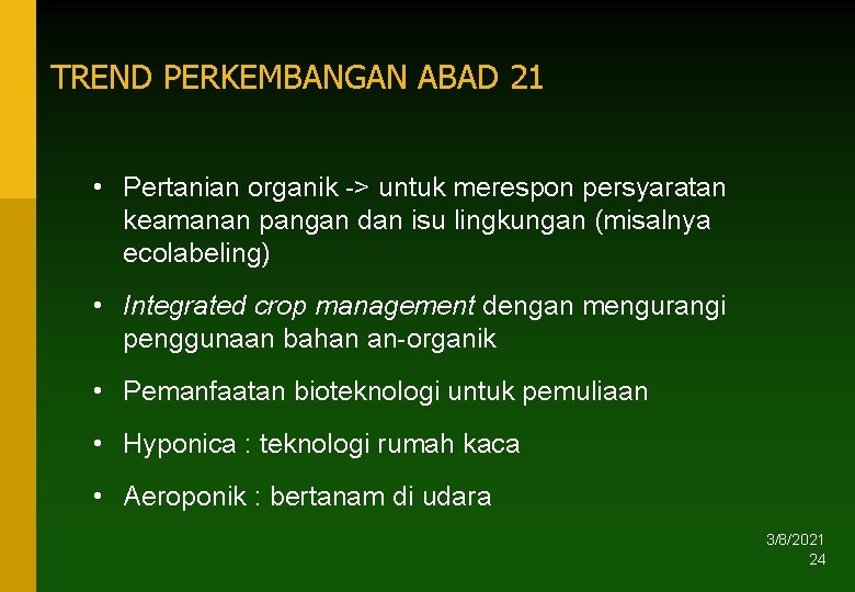 TREND PERKEMBANGAN ABAD 21 • Pertanian organik -> untuk merespon persyaratan keamanan pangan dan