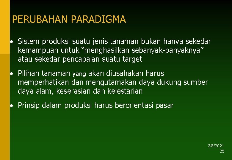 PERUBAHAN PARADIGMA • Sistem produksi suatu jenis tanaman bukan hanya sekedar kemampuan untuk “menghasilkan