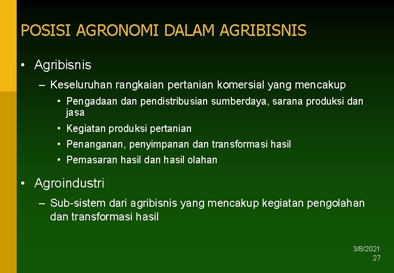 POSISI AGRONOMI DALAM AGRIBISNIS • Agribisnis – Keseluruhan rangkaian pertanian komersial yang mencakup •