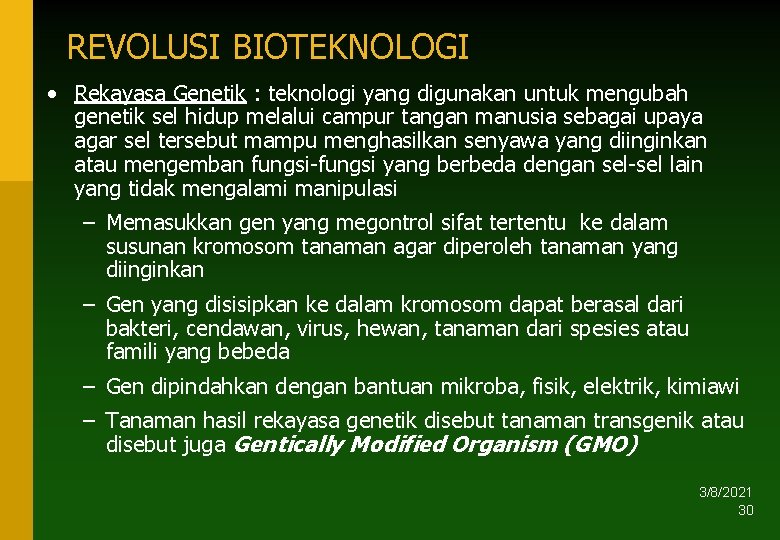 REVOLUSI BIOTEKNOLOGI • Rekayasa Genetik : teknologi yang digunakan untuk mengubah genetik sel hidup