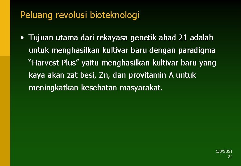 Peluang revolusi bioteknologi • Tujuan utama dari rekayasa genetik abad 21 adalah untuk menghasilkan