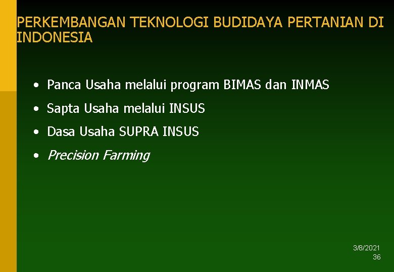 PERKEMBANGAN TEKNOLOGI BUDIDAYA PERTANIAN DI INDONESIA • Panca Usaha melalui program BIMAS dan INMAS