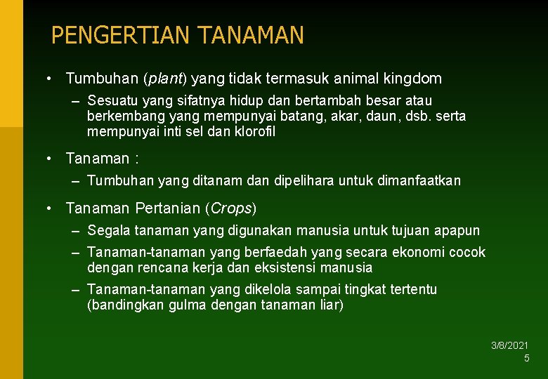 PENGERTIAN TANAMAN • Tumbuhan (plant) yang tidak termasuk animal kingdom – Sesuatu yang sifatnya