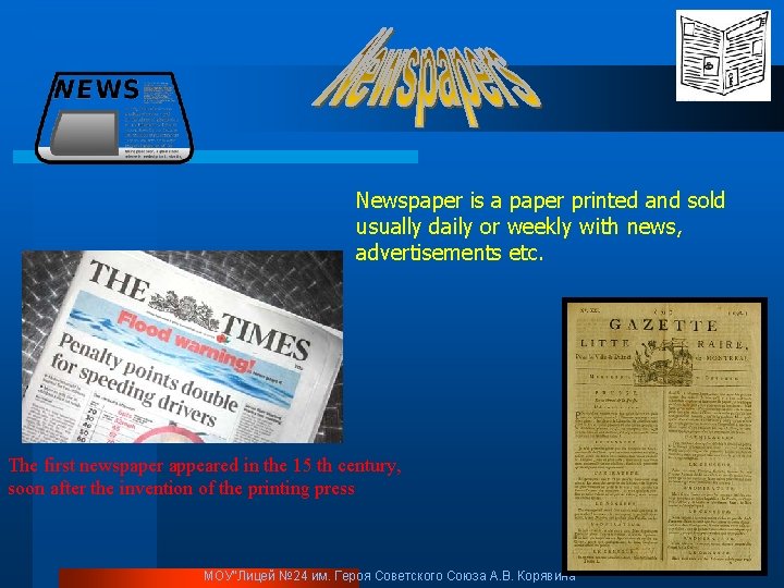 Newspaper is a paper printed and sold usually daily or weekly with news, advertisements