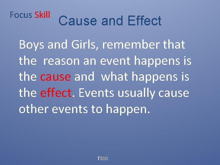 Focus Skill Cause and Effect Boys and Girls, remember that the reason an event