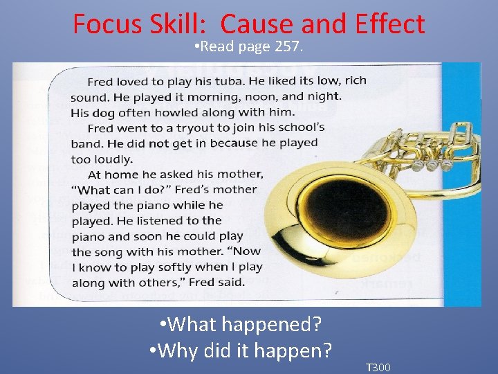 Focus Skill: Cause and Effect • Read page 257. • What happened? • Why