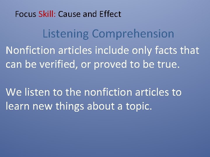 Focus Skill: Cause and Effect Listening Comprehension Nonfiction articles include only facts that can