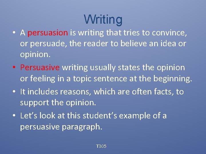 Writing • A persuasion is writing that tries to convince, or persuade, the reader