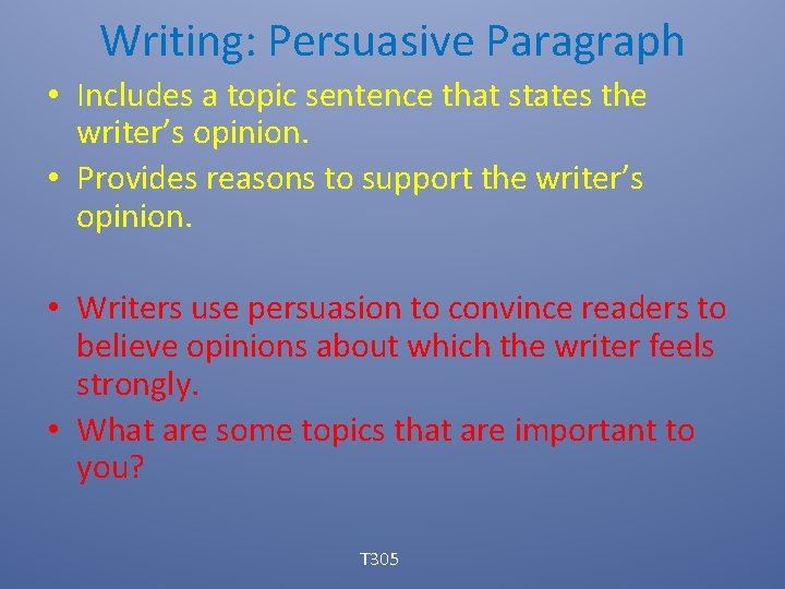 Writing: Persuasive Paragraph • Includes a topic sentence that states the writer’s opinion. •
