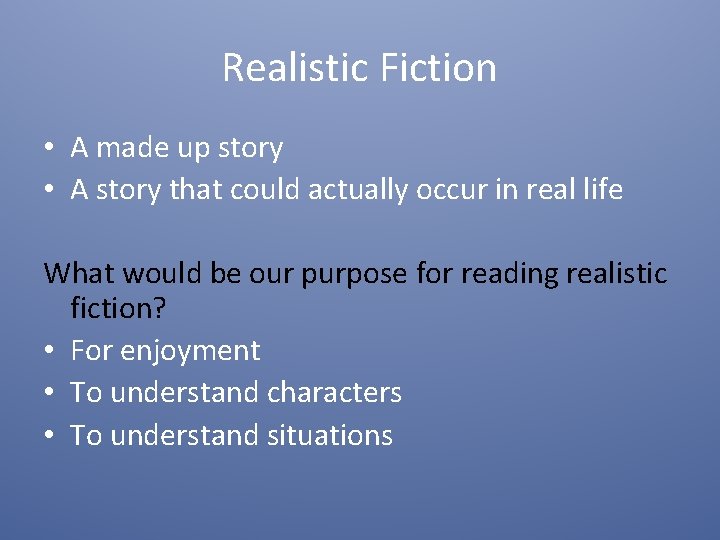 Realistic Fiction • A made up story • A story that could actually occur