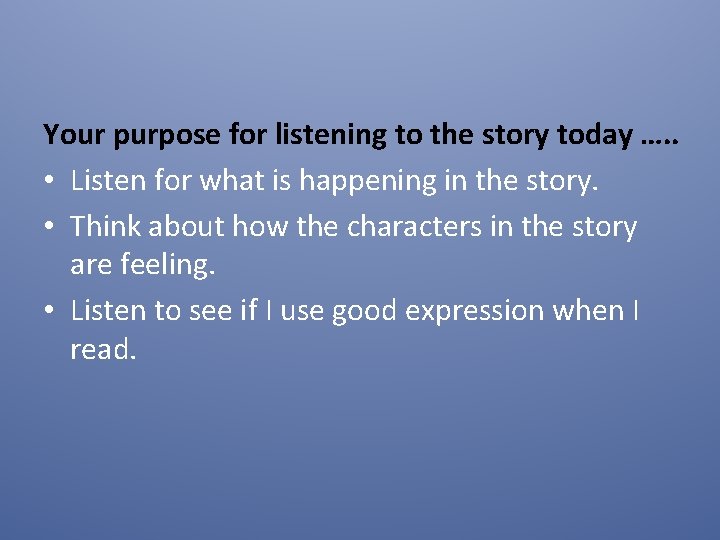 Your purpose for listening to the story today …. . • Listen for what