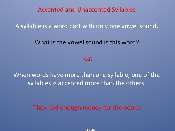 Accented and Unaccented Syllables A syllable is a word part with only one vowel