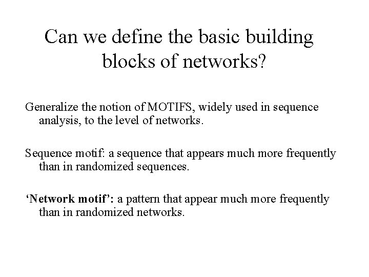 Can we define the basic building blocks of networks? Generalize the notion of MOTIFS,