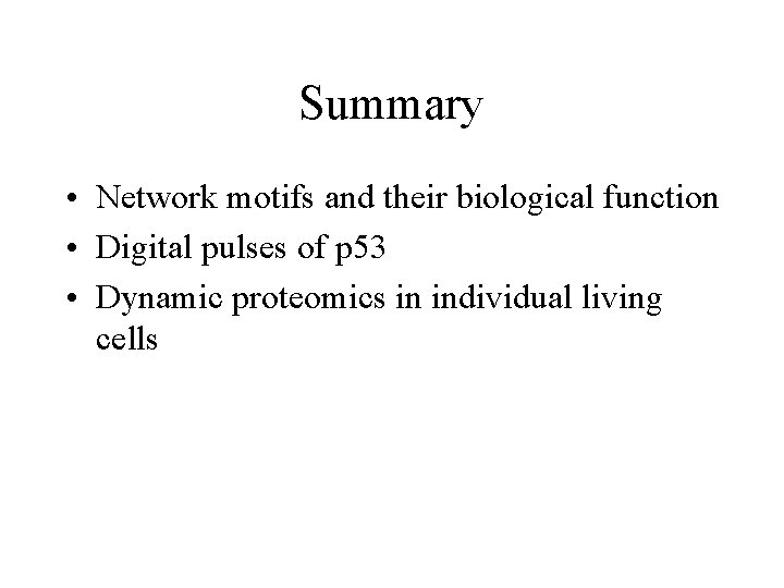 Summary • Network motifs and their biological function • Digital pulses of p 53