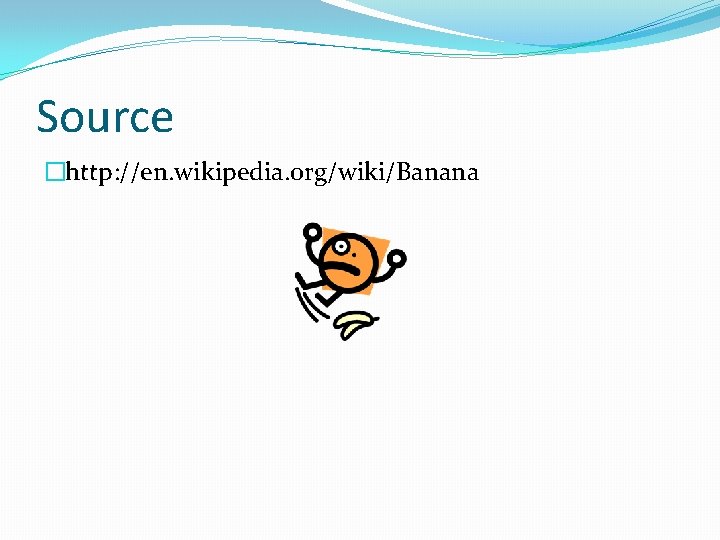 Source �http: //en. wikipedia. org/wiki/Banana 