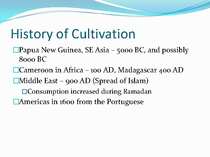 History of Cultivation �Papua New Guinea, SE Asia – 5000 BC, and possibly 8000