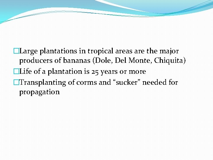 �Large plantations in tropical areas are the major producers of bananas (Dole, Del Monte,