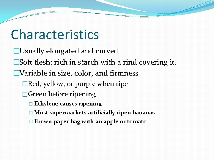 Characteristics �Usually elongated and curved �Soft flesh; rich in starch with a rind covering