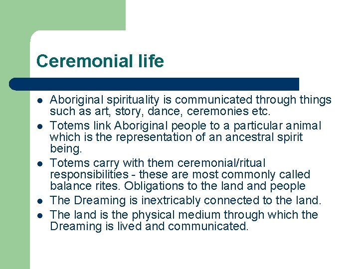 Ceremonial life l l l Aboriginal spirituality is communicated through things such as art,