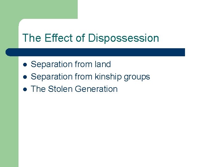 The Effect of Dispossession l l l Separation from land Separation from kinship groups