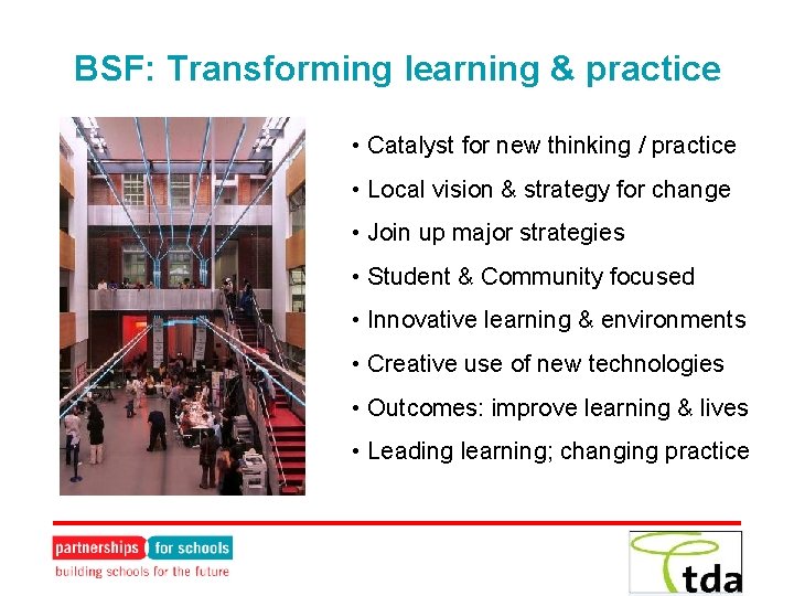 BSF: Transforming learning & practice • Catalyst for new thinking / practice • Local