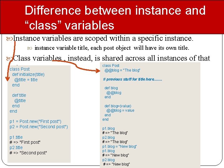 Difference between instance and “class” variables Instance variables are scoped within a specific instance