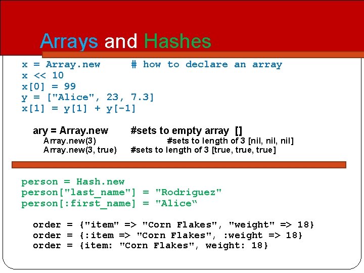 Arrays and Hashes x = Array. new # how to declare an array x