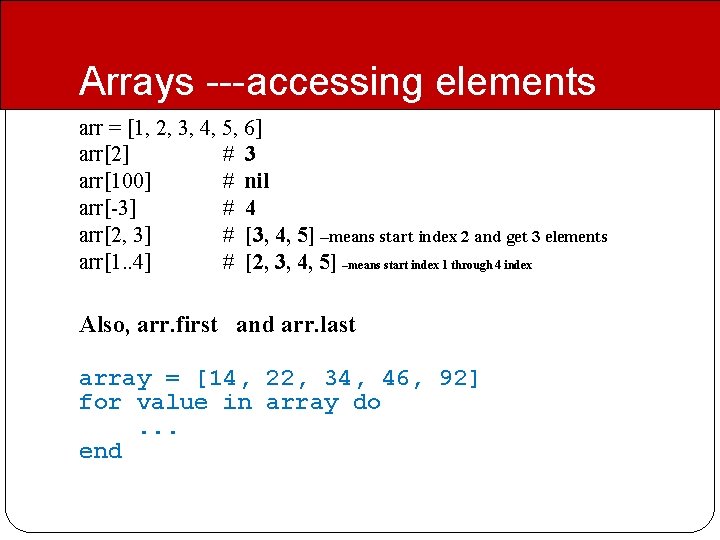 Arrays ---accessing elements arr = [1, 2, 3, 4, 5, 6] arr[2] # 3