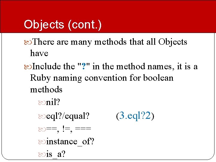 Objects (cont. ) There are many methods that all Objects have Include the "?