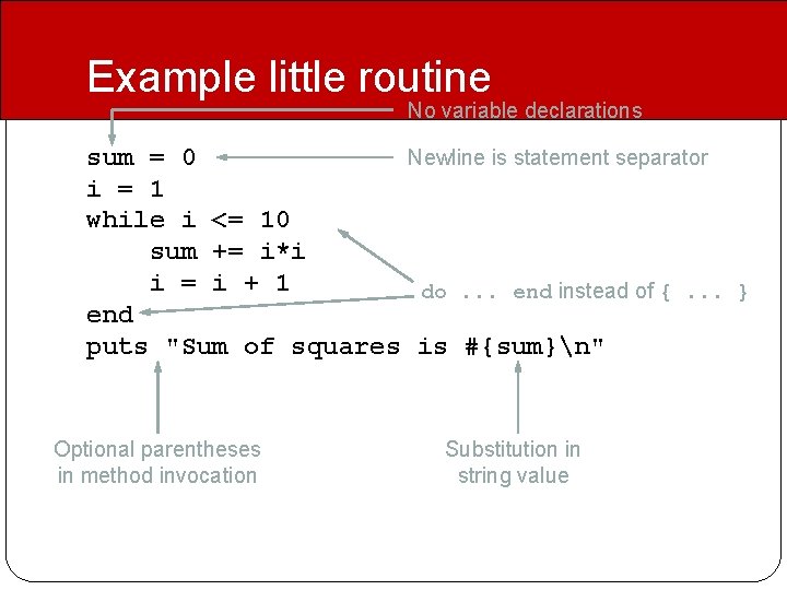Example little routine No variable declarations sum = 0 Newline is statement separator i