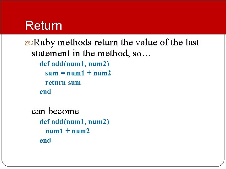 Return Ruby methods return the value of the last statement in the method, so…