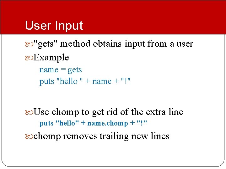 User Input "gets" method obtains input from a user Example name = gets puts