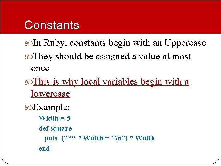 Constants In Ruby, constants begin with an Uppercase They should be assigned a value
