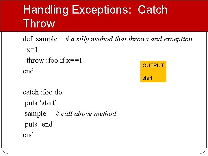 Handling Exceptions: Catch Throw def sample # a silly method that throws and exception