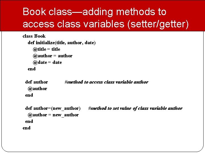 Book class—adding methods to access class variables (setter/getter) class Book def initialize(title, author, date)