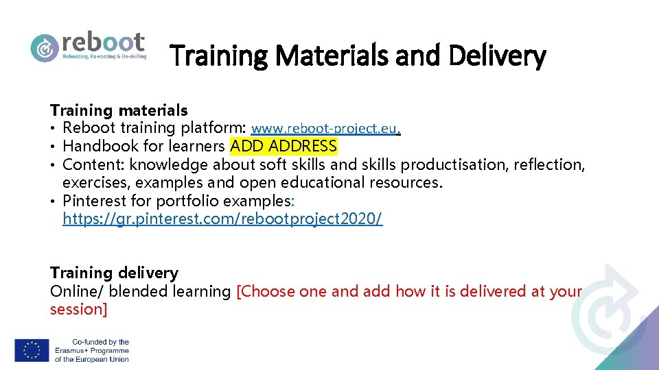 Training Materials and Delivery Training materials • Reboot training platform: www. reboot-project. eu. •