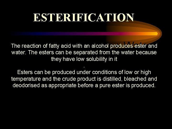 ESTERIFICATION The reaction+ of fatty acid with an alcohol produces ester and Alcohol Acid