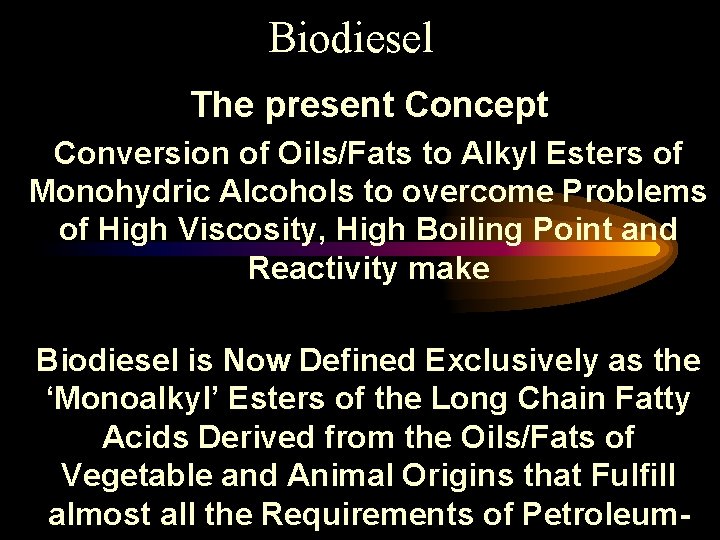 Biodiesel The present Concept Conversion of Oils/Fats to Alkyl Esters of Monohydric Alcohols to
